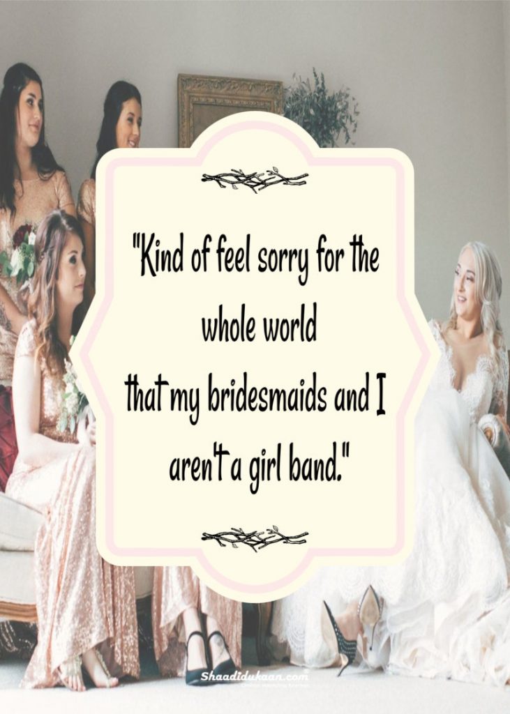 40+ Splendid Bridesmaids Quotes To Soon-To-Be-Bride