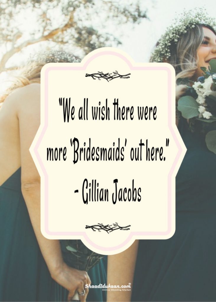 40+ Splendid Bridesmaids Quotes To Soon-To-Be-Bride