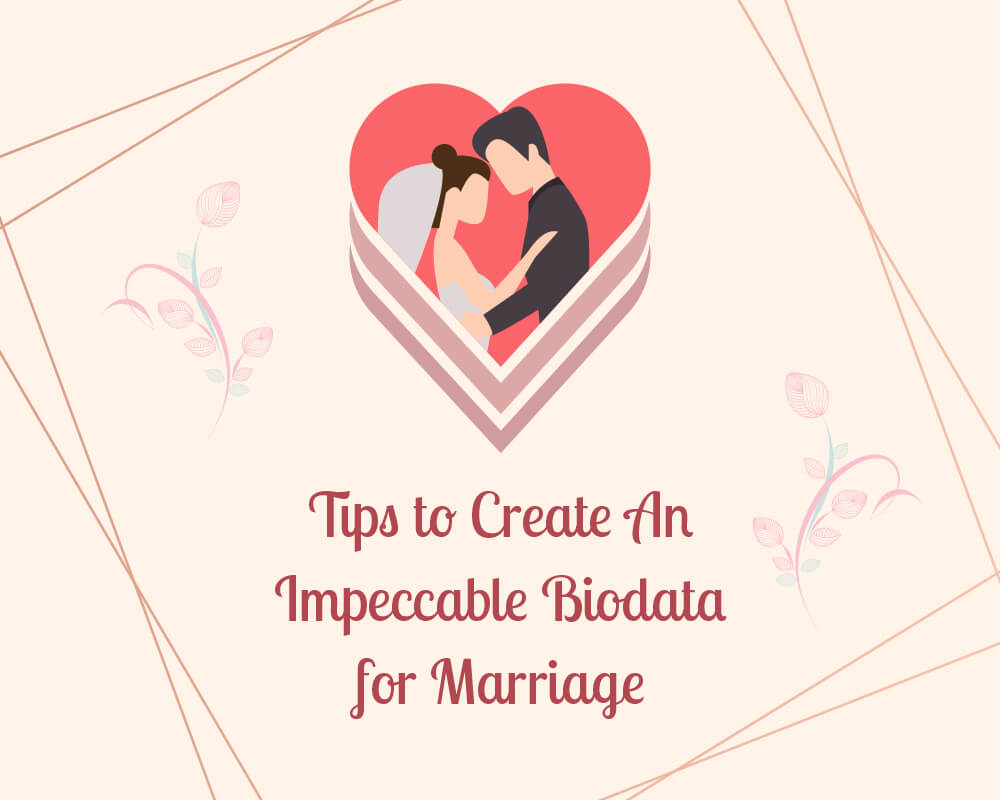 Crucial Tips to Create An Impeccable Biodata for Marriage