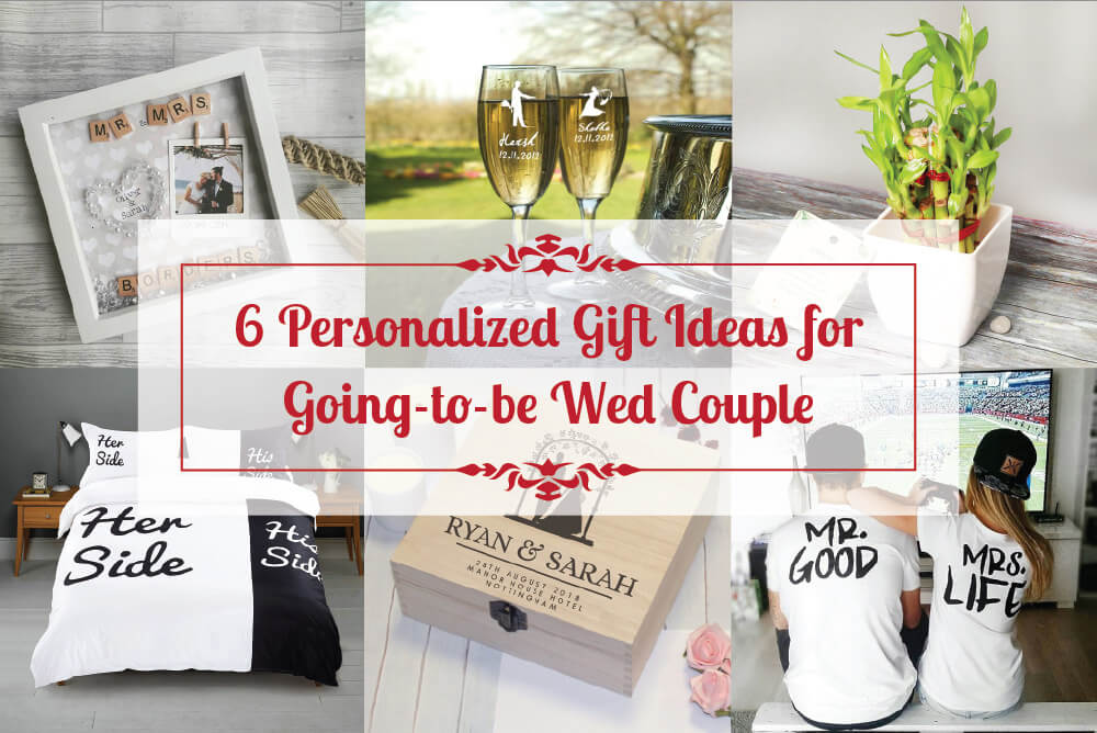 6 Unforgettable Personalized Gift Ideas for Going-to-be Wed Couple