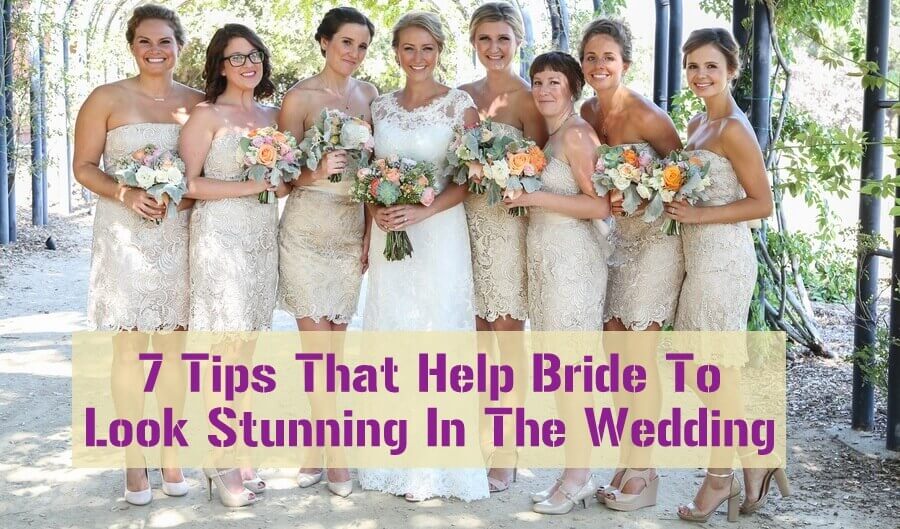 7 Tips That Help Bride To Look Stunning In The Wedding