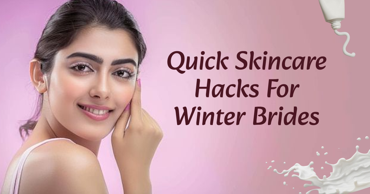 Quick Skincare Hacks For Winter Brides