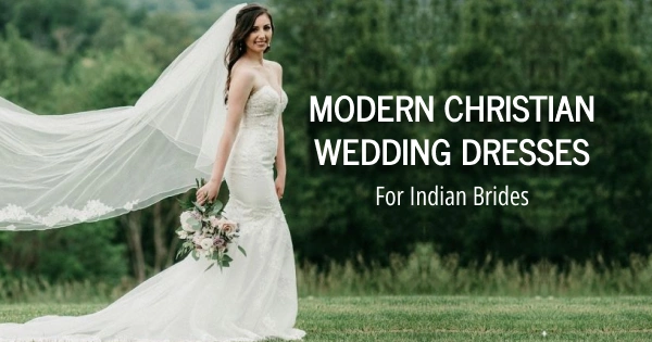 Modern Christian Wedding Dresses for Indian Brides